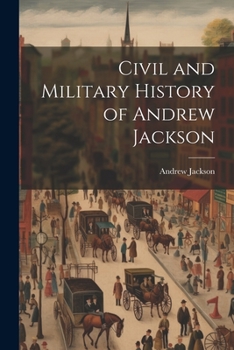 Paperback Civil and Military History of Andrew Jackson Book