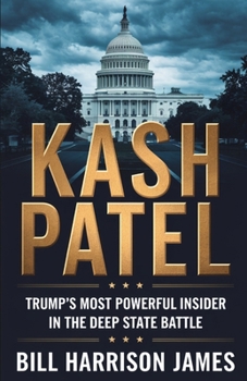 Kash Patel: Trump’s Most Powerful Insider in the Deep State Battle