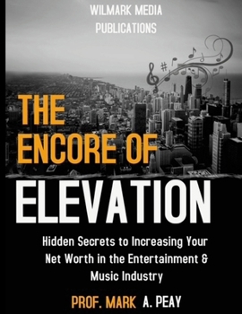 Paperback The Encore of Elevation: A Practical Guide to Increasing Your Net Worth in the Music Industry Book