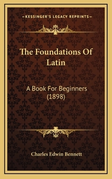 Hardcover The Foundations Of Latin: A Book For Beginners (1898) Book