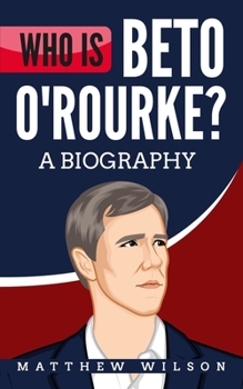 Who is Beto O’Rourke?: A Biography