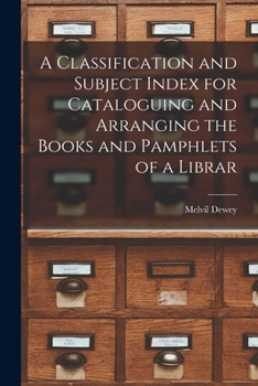 Paperback A Classification and Subject Index for Cataloguing and Arranging the Books and Pamphlets of a Librar Book