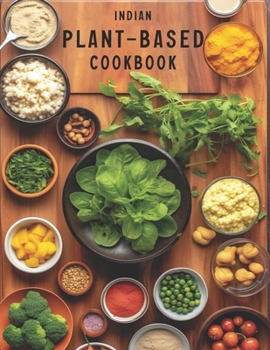 Paperback Indian Plant Based Cookbook: Savoring Vegan Flavours from India Book