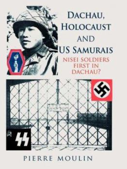 Paperback Dachau, Holocaust, and Us Samurais: Nisei Soldiers First in Dachau? Book