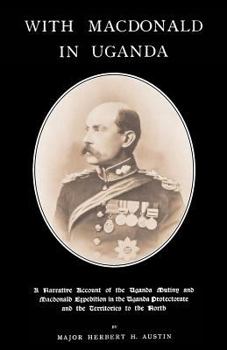 With MacDonald in Uganda: A Narrative Account of the Uganda Mutiny and MacDonald Expedition