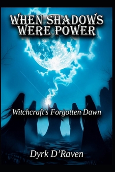 When Shadows Were Power: Witchcraft's Forgotten Dawn