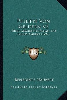 Paperback Philippe Von Geldern V2: Oder Geschichte Selims, Des Sohns Amurat (1792) Book
