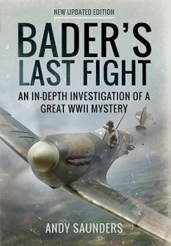 Paperback Bader's Last Fight: An In-Depth Investigation of a Great WWII Mystery Book