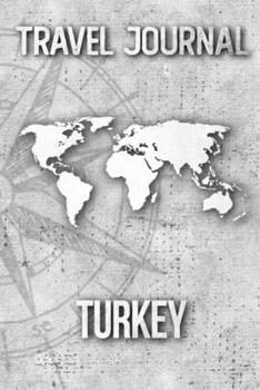 Travel Journal Turkey: Travel Diary and Planner Journal, Notebook, Book, Journey Writing Logbook 120 Pages 6x9 Gift For Backpacker