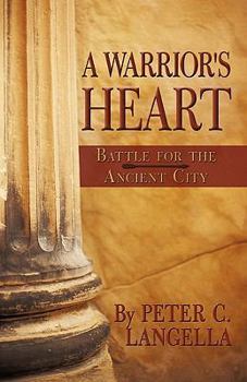 A Warrior's Heart: Battle for the Ancient City - Book #1 of the A Warrior's Heart