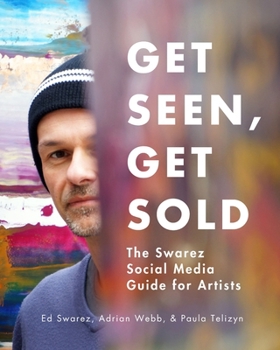 Paperback Get Seen, Get Sold: The Swarez Social Media Guide for Artists Book