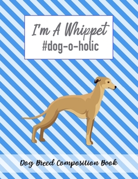 I'm A Whippet #dog-o-holic: Dog Breed Composition Book