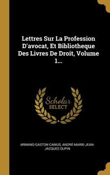 Hardcover Lettres Sur La Profession D'avocat, Et Bibliotheque Des Livres De Droit, Volume 1... [French] Book