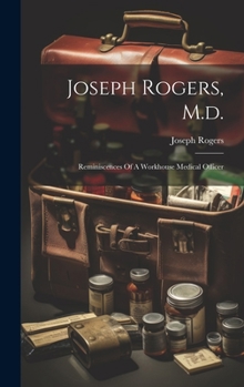 Hardcover Joseph Rogers, M.d.: Reminiscences Of A Workhouse Medical Officer Book