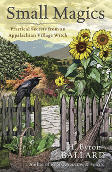 Paperback Small Magics: Practical Secrets from an Appalachian Village Witch Book