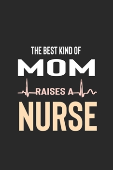 The Best Kind Of Mom Raises A Nurse: My Prayer Journal, Diary Or Notebook For Nurses, RN's, LVN's, LPN's and Nursing Students Blue/Navy Cute Nurse ... 110 Story Paper Pages. 6 in x 9 in Cover.