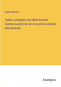 Typhus contagieux des bêtes bovines; Examen au point de vue de la police sanitaire internationale