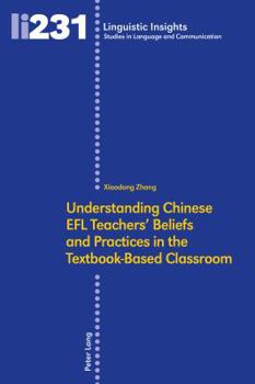 Hardcover Understanding Chinese EFL Teachers' Beliefs and Practices in the Textbook-Based Classroom Book
