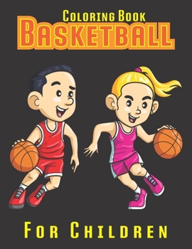 Paperback Basketball Coloring Book For Children: Birthday, Christmas, Halloween, Thanksgiving, Easter Gift Book
