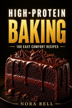 Paperback High-Protein Baking: 100 Easy Comfort Recipes Book