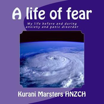 Paperback A life of fear: My life before and during anxiety and panic disorder Book