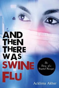 Paperback And Then There Was Swine Flu: The Diary of a Hospital Manager Book
