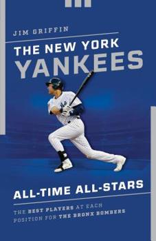 Paperback The New York Yankees All-Time All-Stars: The Best Players at Each Position for the Bronx Bombers Book