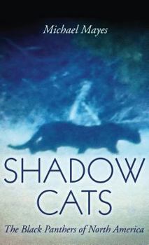 Hardcover Shadow Cats: The Black Panthers of North America Book