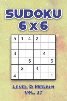 Paperback Sudoku 6 x 6 Level 2: Medium Vol. 37: Play Sudoku 6x6 Grid With Solutions Medium Level Volumes 1-40 Sudoku Cross Sums Variation Travel Paper Logic Gam Book