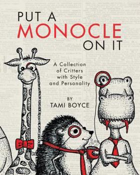 Paperback Put a Monocle On It: A Collection of Critters with Style and Personality Book