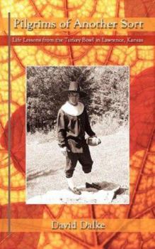 Paperback Pilgrims of Another Sort: Life Lessons from the Turkey Bowl in Lawrence, Kansas Book