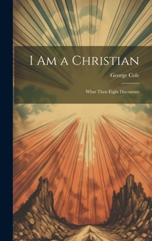Hardcover I Am a Christian: What Then Eight Discourses Book