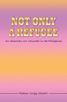 Paperback Not Only a Refugee: An American UN Volunteer in the Philippines Book