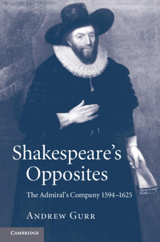 Paperback Shakespeare's Opposites: The Admiral's Company 1594-1625 Book