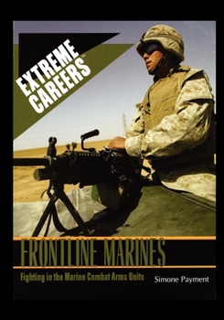 Frontline Marines: Fighting in the Marine Combat Arms Units (Extreme Careers: Set 5) - Book  of the Extreme Careers
