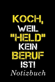 Koch, Weil "Held" Kein Beruf Ist Notizbuch: | Notizbuch mit 110 linierten Seiten | Format 6x9 DIN A5 | Soft cover matt | (German Edition)