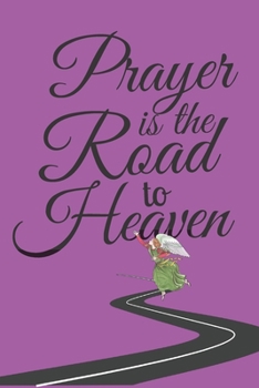 Prayer is the Road to Heaven: Great As Part of Easter Gift Bag : Lined Notebook : 120 Pages