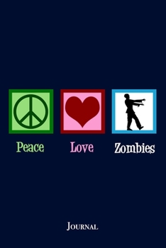 Peace Love Zombies Journal: Funny Zombie Lover Gift