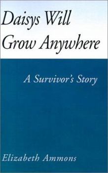 Paperback Daisys Will Grow Anywhere: A Survivor's Story Book