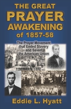 Paperback The Great Prayer Awakening of 1857-58: The Prayer Movement that Ended Slavery and Saved the American Union Book