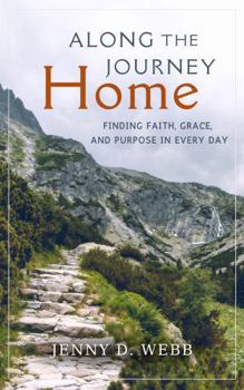 Paperback Along the Journey Home: Finding Faith, Grace, and Purpose in Every Day Book