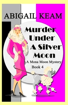 Murder Under A Silver Moon: A Mona Moon Mystery - Book #4 of the Mona Moon Mystery