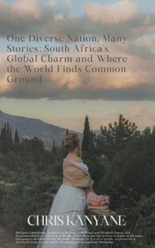 One Diverse Nation, Many Stories: South Africa's Global Charm and Where the World Finds Common Ground
