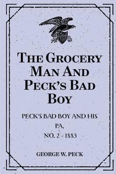 Paperback The Grocery Man And Peck's Bad Boy: Peck's Bad Boy and His Pa, No. 2 - 1883 Book