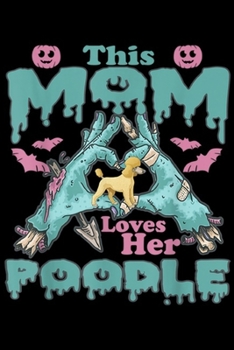 Paperback This Mom Loves Her Poodle: This Mom Loves Her Poodle Journal/Notebook Blank Lined Ruled 6x9 100 Pages Book