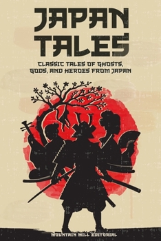 Japan Tales: Classic Tales of Ghosts, Gods, and Heroes from Japan