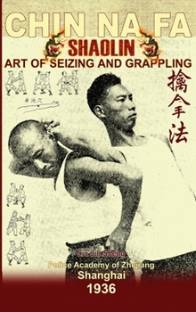 Hardcover Shaolin Chin Na Fa. Art of Seizing and Grappling: Instructor's Manual for Police Academy of Zhejiang Province (Shanghai, 1936) Book