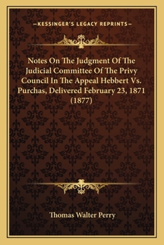 Paperback Notes On The Judgment Of The Judicial Committee Of The Privy Council In The Appeal Hebbert Vs. Purchas, Delivered February 23, 1871 (1877) Book