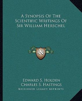 Paperback A Synopsis Of The Scientific Writings Of Sir William Herschel Book