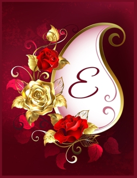 E Alphabet Notebook Journal: Initial Monogram Letter E Blank Lined Notebook Journal Floral Print For Personal Use Note-Taking Writing To-Do List And Great Gift Idea For Men & Women